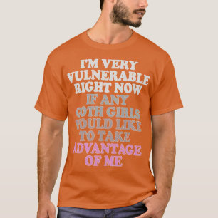 Camiseta Eu estou muito vulnerável agora se qualquer gótico
