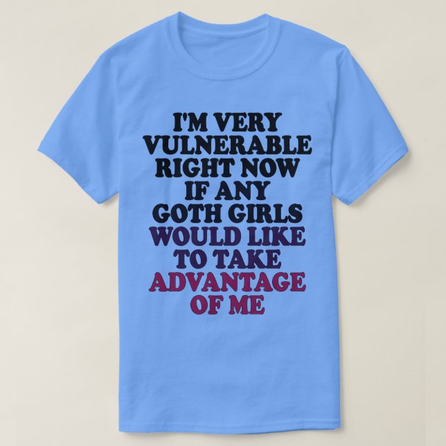Camiseta Eu estou muito vulnerável agora se qualquer gótico (Frente do Design)