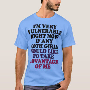 Camiseta Eu estou muito vulnerável agora se qualquer gótico