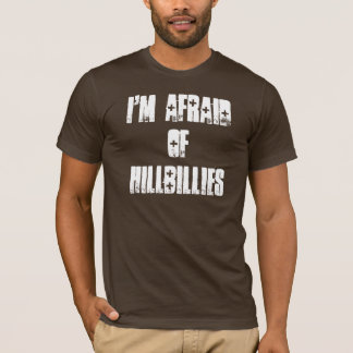 Camiseta Eu estou receoso dos hillbillies