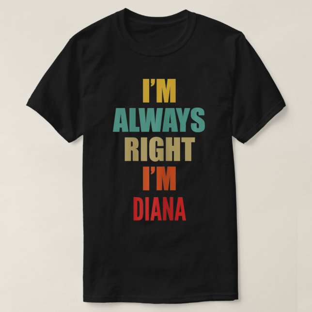 Camiseta Eu Estou Sempre Certa Sou a Diana Engraçada (Frente do Design)