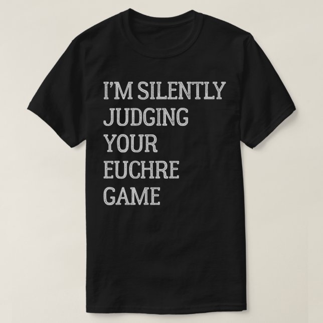 Camiseta Eu Estou Silenciando Seu Euchre Jogo Engraçado Euc (Frente do Design)