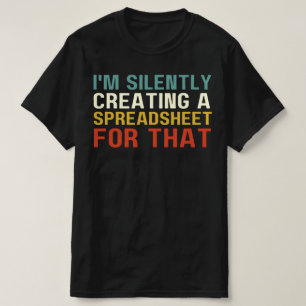 Camiseta Eu estou silenciosamente Criando uma folha de cálc