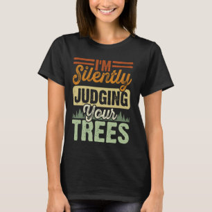 Camiseta Eu estou silenciosamente julgando seu arborista de