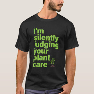 Camiseta Eu estou silenciosamente julgando sua planta de cu