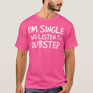 Camiseta EU Estou Solteiro E Ouço Dubstep Edm Dance