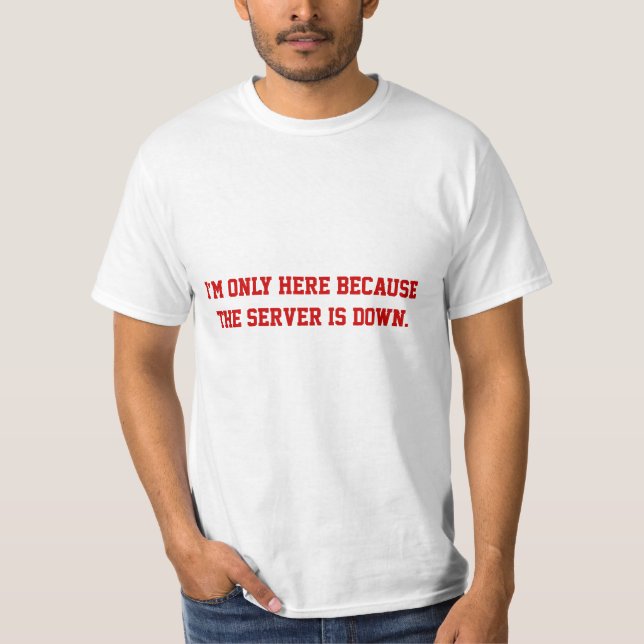 Camiseta Eu estou somente aqui porque o servidor está para (Frente)