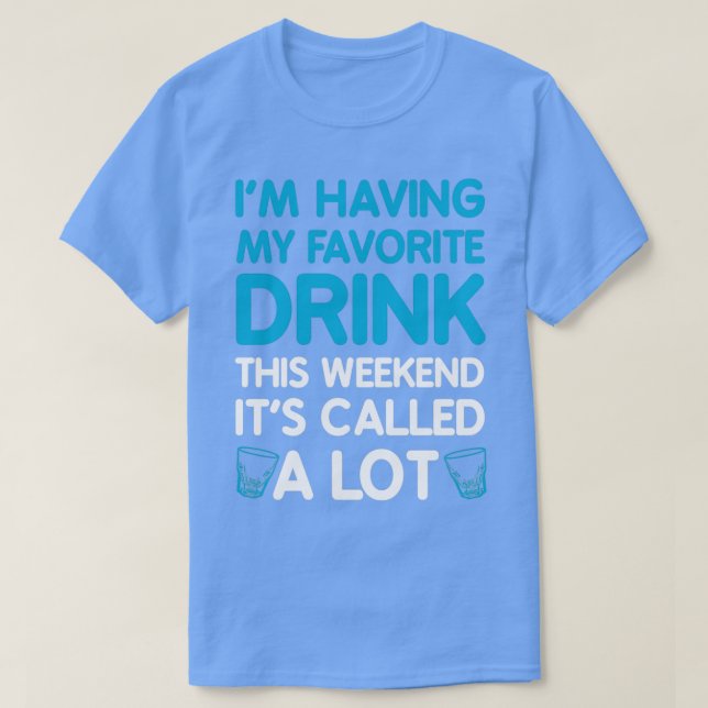 Camiseta Eu Estou Tomando Minha Bebida Favorita Este Fim De (Frente do Design)