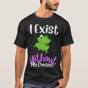 Camiseta Eu Existe Sem Meu Consentimento De Sapo Engraçado