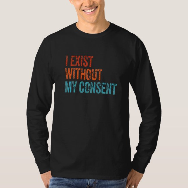 Camiseta Eu Existe Sem Meu Consentimento Engraçado Memória  (Frente)