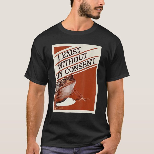 Camiseta Eu Existe Sem Meu Consentimento Sapo Surreal Meme  (Frente)