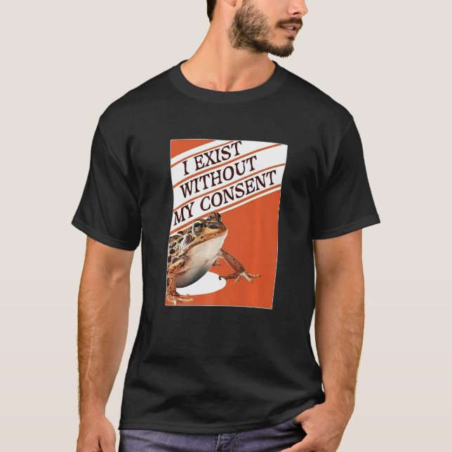 Camiseta Eu Existo Sem Meu Consentimento Engraçado Sapo Exi (Frente)