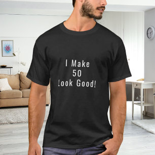 Camiseta Eu faço 50 parecerem bem citação de aniversário