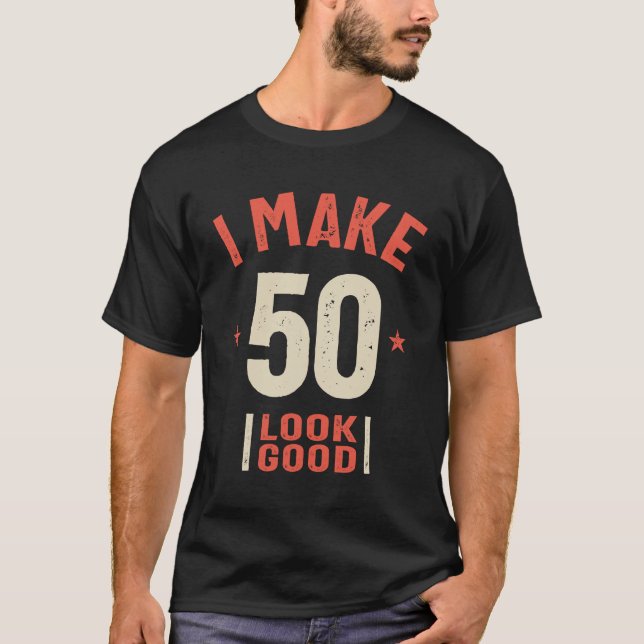 Camiseta Eu Faço 50 Parecerem Bons - 50º Aniversário Engraç (Frente)
