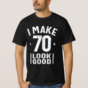 Camiseta Eu Faço 70 Parecerem Bons - Aniversário 70