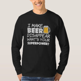Camiseta Eu faço a cerveja desaparecer, o que sou nosso