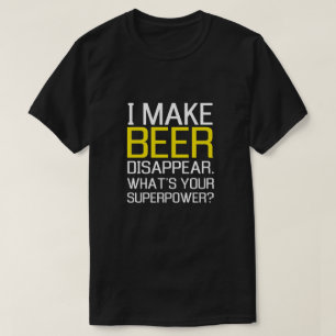 Camiseta Eu faço a cerveja desaparecer. Que é sua