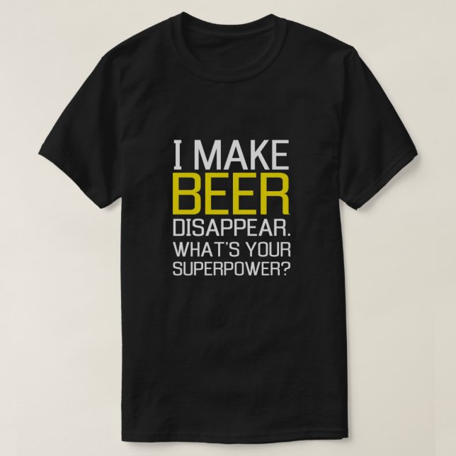 Camiseta Eu faço a cerveja desaparecer. Que é sua (Frente do Design)