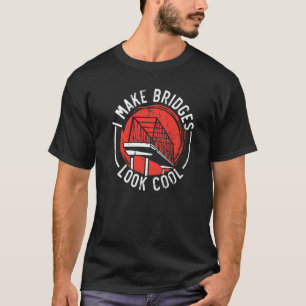Camiseta Eu Faço As Pontes Parecerem Um Engenheiro De Engen