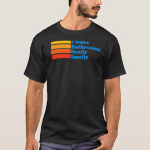 Camiseta Eu Faço Banheiros Realmente Smelosos Poop Piadas P