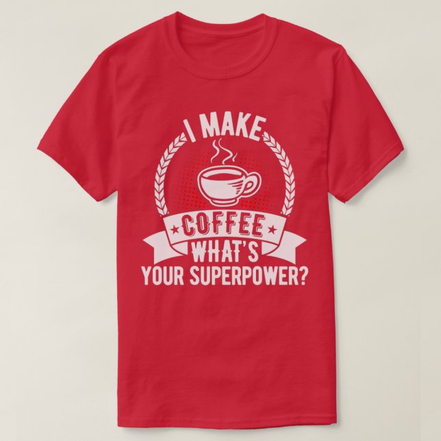 Camiseta Eu faço café Whatx27s seu superpoder (Frente do Design)