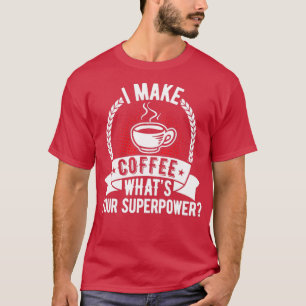 Camiseta Eu faço café Whatx27s seu superpoder