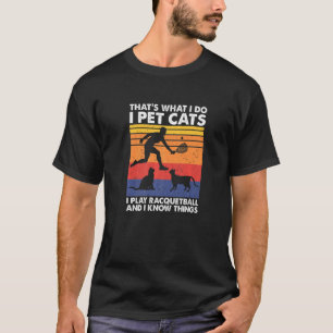 Camiseta Eu Faço Carinho em Gatos Eu Jogo Racquetebol & Eu