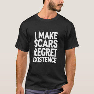 Camiseta Eu Faço Cicatrizes Arrependerem-se da Existência D