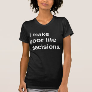 Camiseta Eu faço decisões pobres da vida