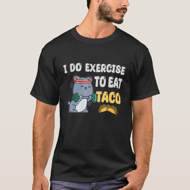 Camiseta Eu Faço Exercícios Para Comer Taco  Gato Treino Fi (Frente)