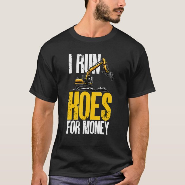 Camiseta Eu Faço Hoes Para Money Excavator Backhoe Operador (Frente)