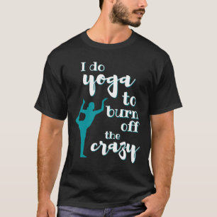 Camiseta Eu Faço Ioga Para Queimar A Mulher Louca
