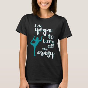 Camiseta Eu Faço Ioga Para Queimar A Mulher Louca
