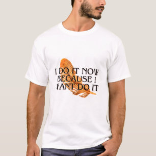 Camiseta Eu faço isso agora porque eu quero isso. motivação