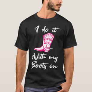Camiseta Eu Faço Isso Com Minhas Botas Em Sugestivas Flirés