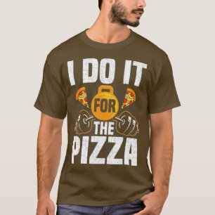 Camiseta Eu Faço Isso Para A Pizza Bodybuilding Weelevation