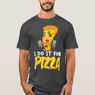 Camiseta Eu Faço Isso Para Pizza Workout Dizendo Malhação E