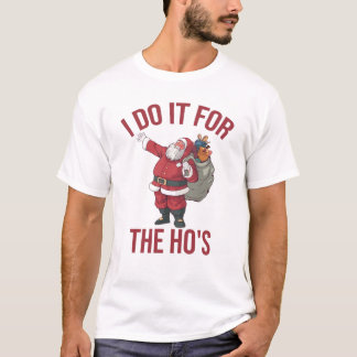 Camiseta Eu faço isso pelos "Ho's", "Rude Christmas Shirt",