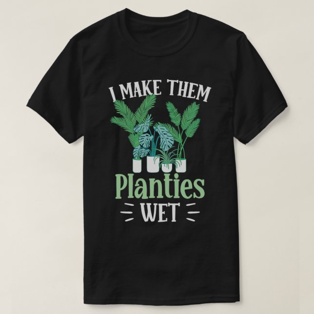 Camiseta Eu Faço-Lhes Planta De Jardinagem Molhada (Frente do Design)