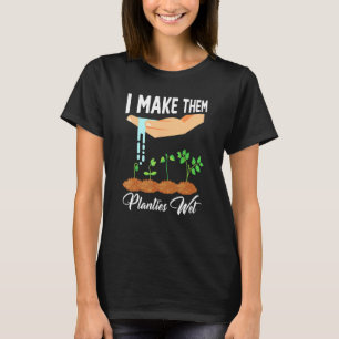Camiseta Eu Faço-Lhes Tempos Molhados De Jardinagem Para Mu