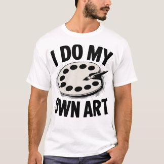 Camiseta Eu Faço Minha Própria Arte Artista Pintor