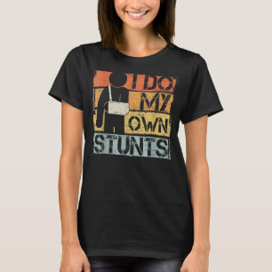 Camiseta Eu faço minhas próprias acrobacias ferindo ferimen