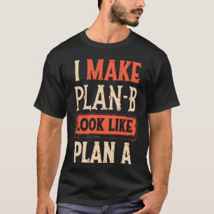 Camiseta Eu Faço O Plano B Parecer Um Plano Motivado