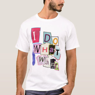 Camiseta 'Eu faço o que eu quero. "Camiseta