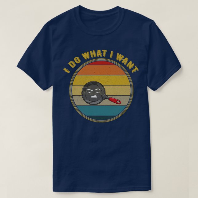 Camiseta Eu Faço O Que Eu Quero Descoberto Face Frying Pan (Frente do Design)