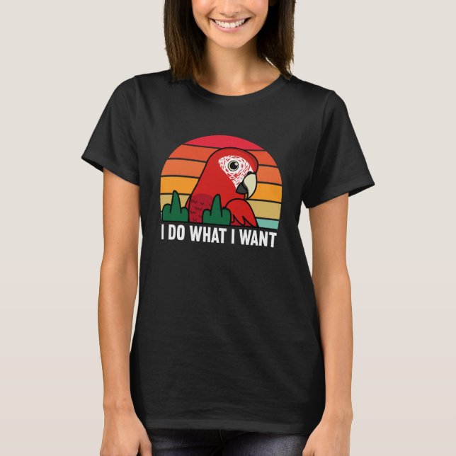 Camiseta Eu Faço O Que Eu Quero, Papagaio. (Frente)