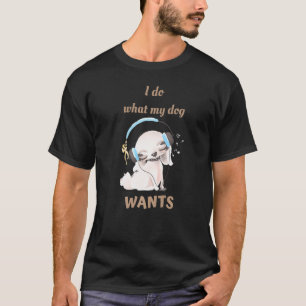 Camiseta Eu Faço O Que Meu Cachorro Quer Uma Raça Mista