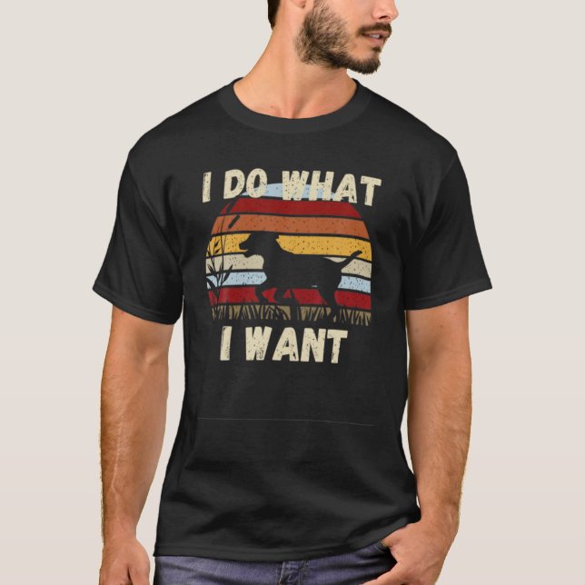 Camiseta Eu Faço O Que Quero, Cachorro Engraçado. Presente, (Frente)