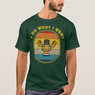 Camiseta Eu Faço O Que Quero Ouvir O Mic Se Afastando