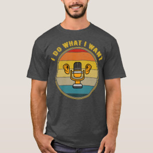 Camiseta Eu Faço O Que Quero Ouvir O Mic Se Afastando